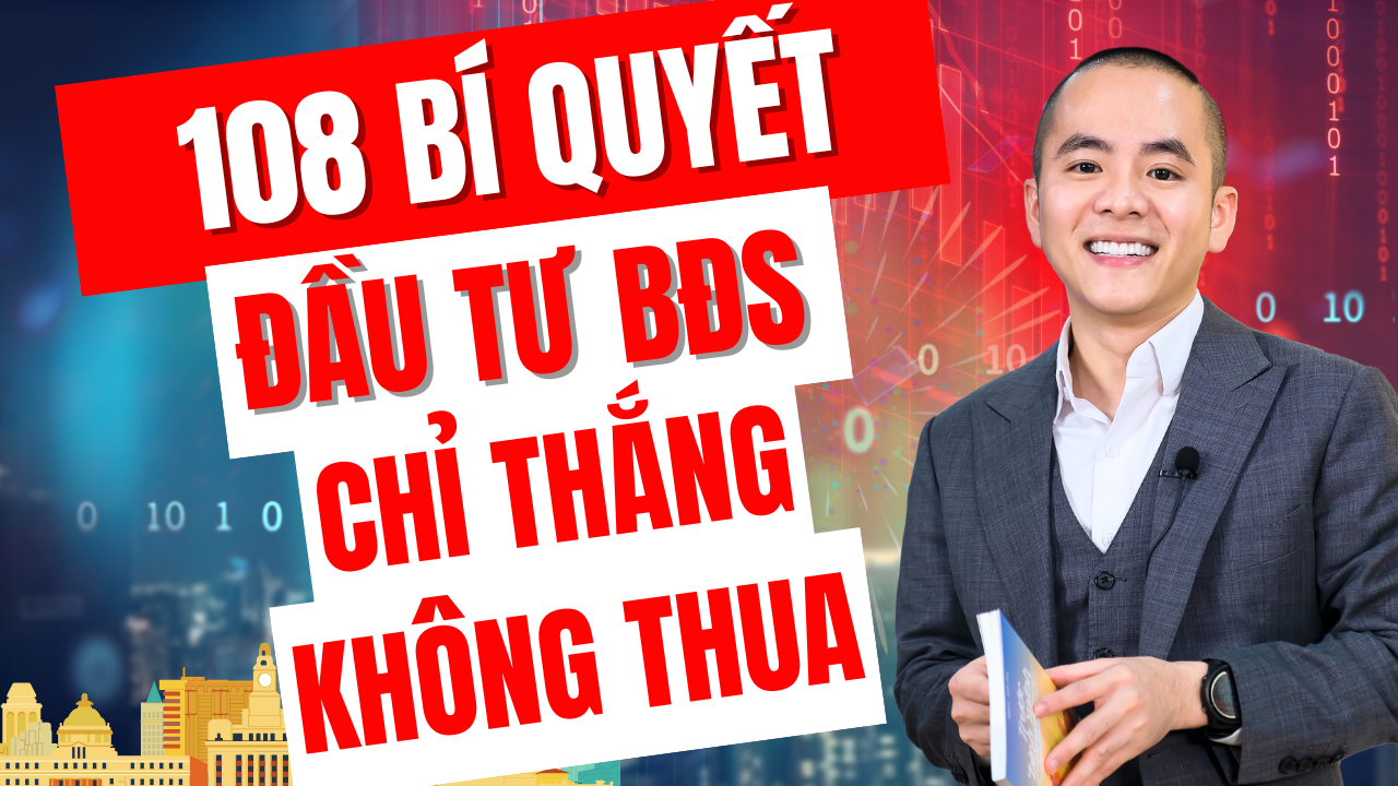 108 Bí Quyết Đầu Tư Bất Động Sản Chỉ Thắng Không Thua